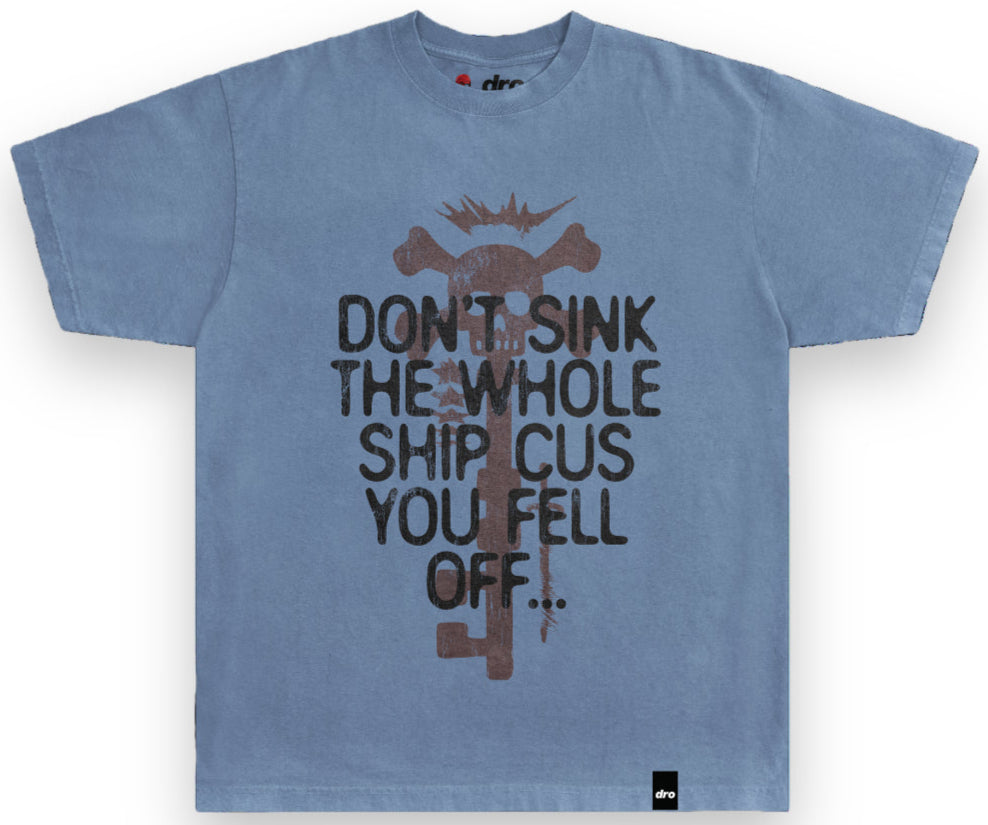 DRO - DONT SINK THE WHOLE SHIP TEE - DENIM